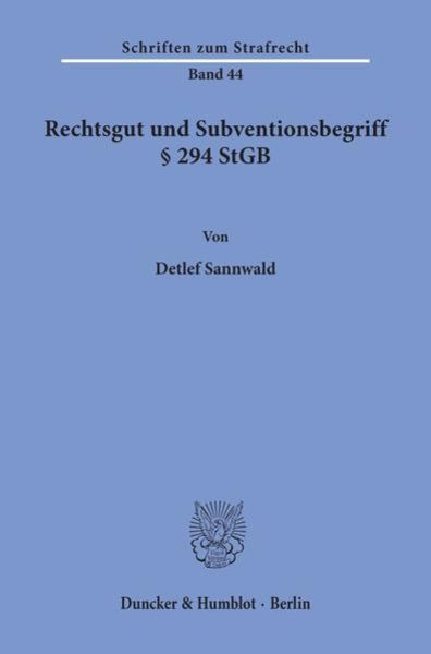 Rechtsgut und Subventionsbegriff § 294 StGB., Taschenbuch von Detlef Sannwald, Duncker & Humblot, 9783428051045