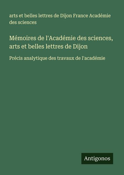 Produktbild: M&eacute;moires de l'Acad&eacute;mie des sciences, arts et belles lettres de Dijon
