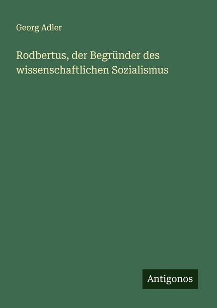Produktbild: Rodbertus, der Begr&uuml;nder des wissenschaftlichen Sozialismus