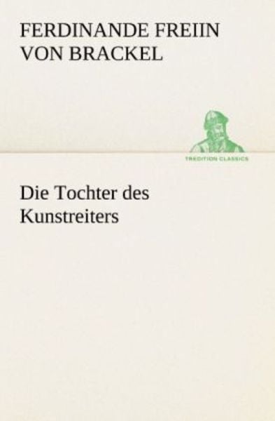 Die Tochter des Kunstreiters, Taschenbuch von Ferdinande Freiin Brackel, Tredition, 9783842403840