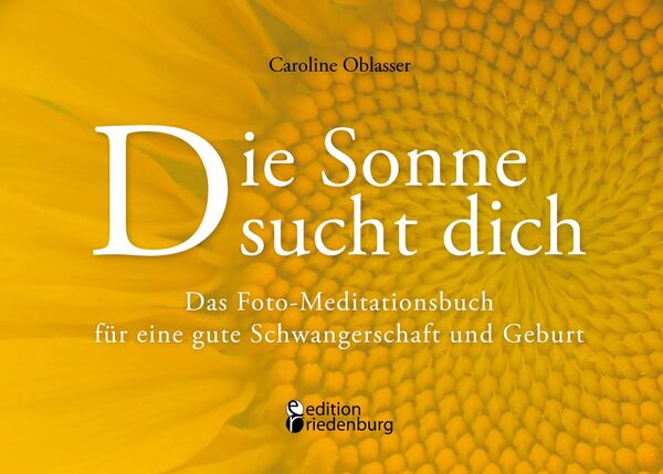 Produktbild: Die Sonne sucht dich - Das Foto-Meditationsbuch f&uuml;r eine gute Schwangerschaft und Geburt
