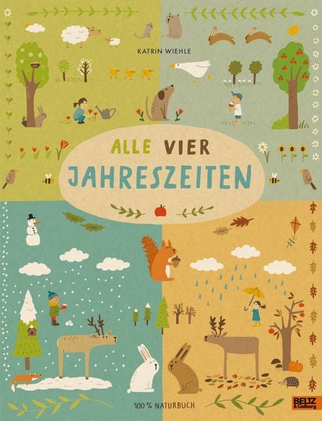 Alle vier Jahreszeiten - 100% Naturbuch, Gebundene Ausgabe von Katrin Wiehle, Beltz Verlagsgruppe GmbH & Co. KG, 9783407821430