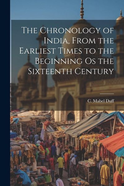 Produktbild: The Chronology of India, From the Earliest Times to the Beginning os the Sixteenth Century
