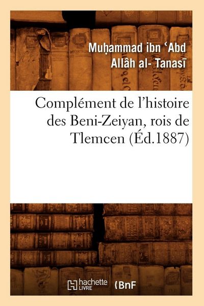 Produktbild: Compl&eacute;ment de l'Histoire Des Beni-Zeiyan, Rois de Tlemcen (&Eacute;d.1887)
