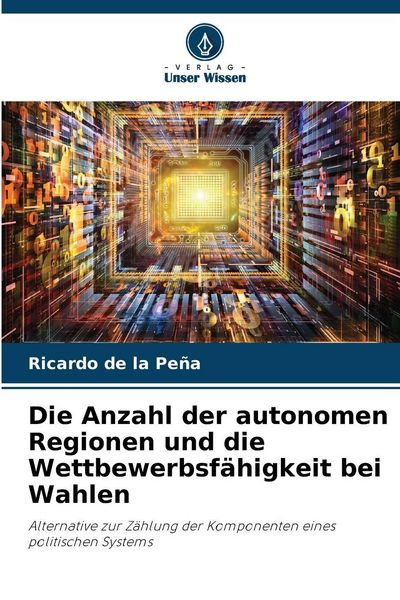 Produktbild: Die Anzahl der autonomen Regionen und die Wettbewerbsf&auml;higkeit bei Wahlen