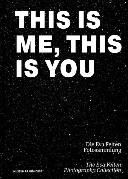 Produktbild: This Is Me, This Is You. Die Eva Felten Fotosammlung/The Eva Felten Photography Collection