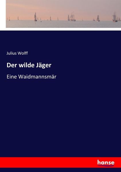 Der wilde Jäger, Taschenbuch von Julius Wolff, Hansebooks, 9783743457393