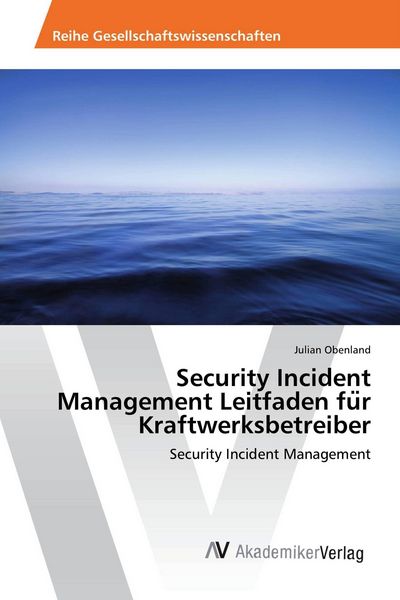 Security Incident Management Leitfaden fu¿r Kraftwerksbetreiber, Taschenbuch von Julian Obenland, AV Akademikerverlag, 9786202210911