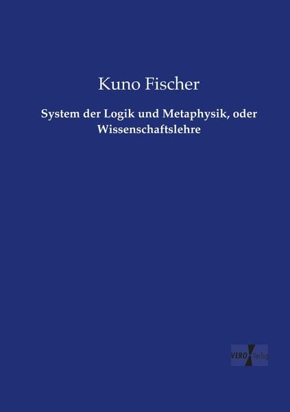 Produktbild: System der Logik und Metaphysik, oder Wissenschaftslehre
