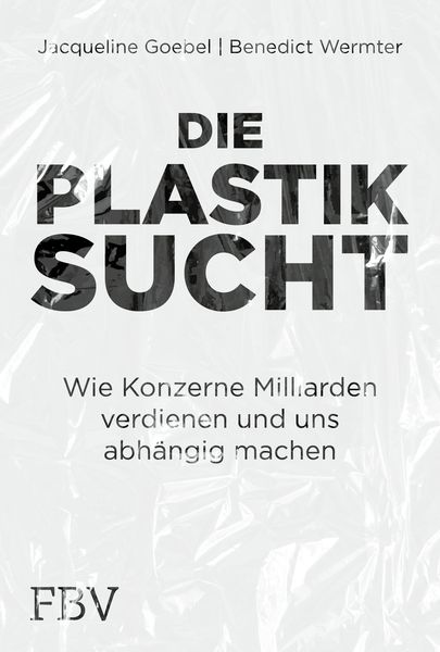 Die Plastiksucht, Gebundene Ausgabe von Jacqueline Goebel , Benedict Wermter, Finanzbuch Verlag, 9783959726979