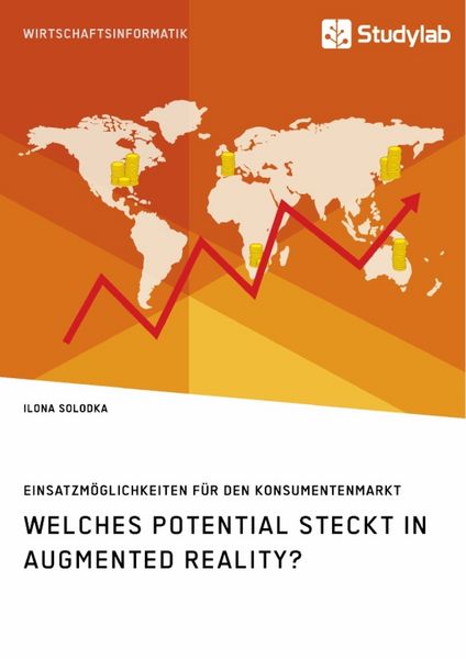 Welches Potential steckt in Augmented Reality? Einsatzmöglichkeiten für den Konsumentenmarkt, Taschenbuch von Ilona Solodka, Studylab, 9783960953210