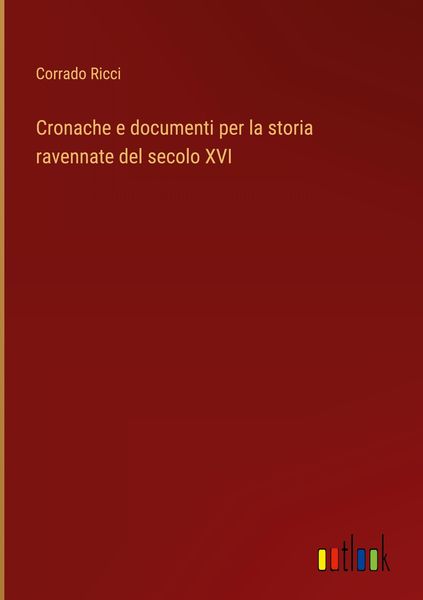 Produktbild: Cronache e documenti per la storia ravennate del secolo XVI