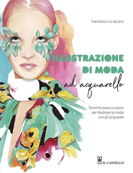 Produktbild: Illustrazione di moda ad acquarello. Tecniche passo passo per illustrare la moda con gli acquarelli