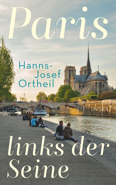 Paris, links der Seine, Gebundene Ausgabe von Hanns-Josef Ortheil,Lukas Ortheil, Insel