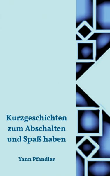 Kurzgeschichten zum Abschalten und Spaß haben, Taschenbuch von Yann Pfandler, BoD – Books on Demand, 9783695183791