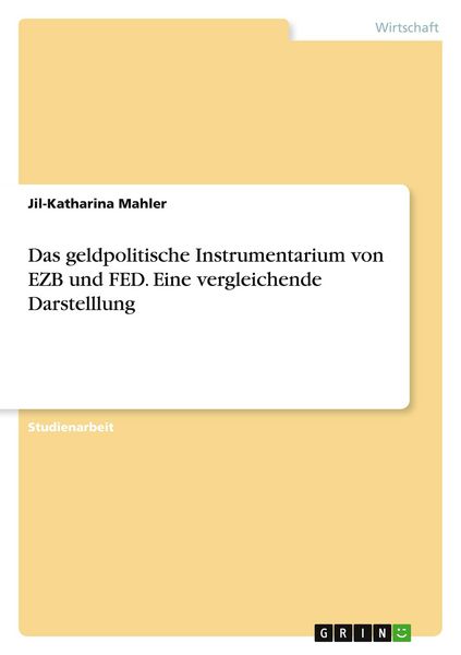 Das geldpolitische Instrumentarium von EZB und FED. Eine vergleichende Darstelllung, Taschenbuch von Jil-Katharina Mahler, GRIN, 9783640141166