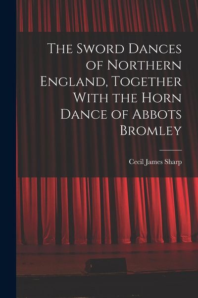 Produktbild: The Sword Dances of Northern England, Together With the Horn Dance of Abbots Bromley