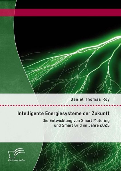Produktbild: Intelligente Energiesysteme der Zukunft: Die Entwicklung von Smart Metering und Smart Grid im Jahre 2025