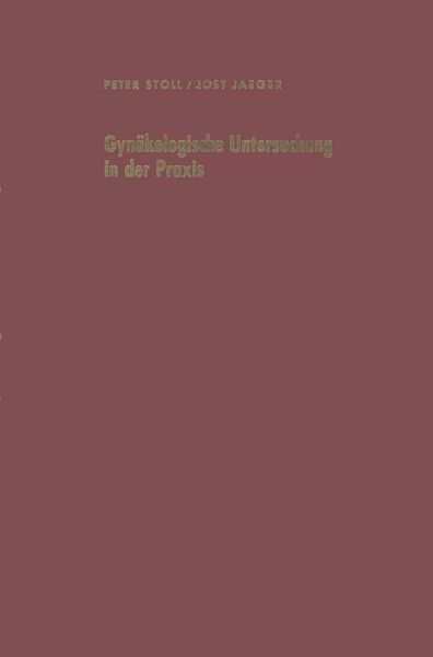 Gynäkologische Untersuchung in der Praxis unter besonderer Berücksichtigung der Krebsvorsorgeuntersuchung, Taschenbuch von P. Stoll , J. Jaeger,
