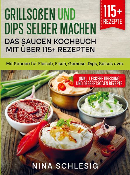 Produktbild: Grillso&szlig;en und Dips selber machen - Das Saucen Kochbuch mit &uuml;ber 115+ Rezepten