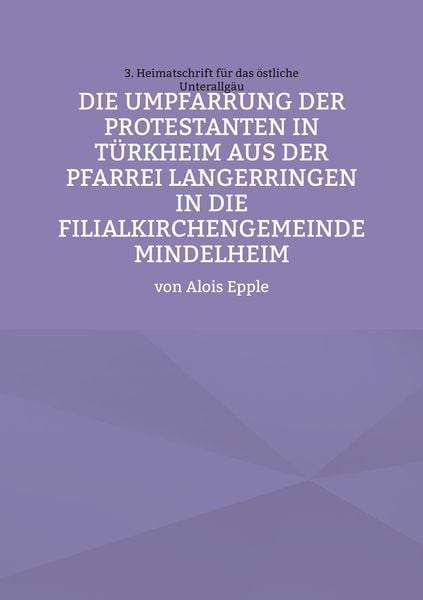 Produktbild: Die Umpfarrung der Protestanten in T&uuml;rkheim aus der Pfarrei Langer-ringen in die Filialkirchengemeinde Mindelheim