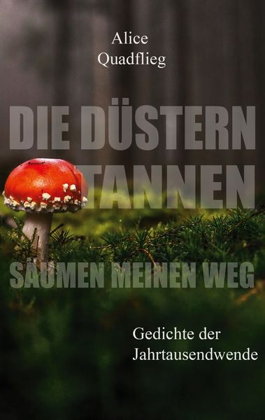 Die düstern Tannen säumen meinen Weg, Taschenbuch von Alice Quadflieg, BoD – Books on Demand, 9783753403878