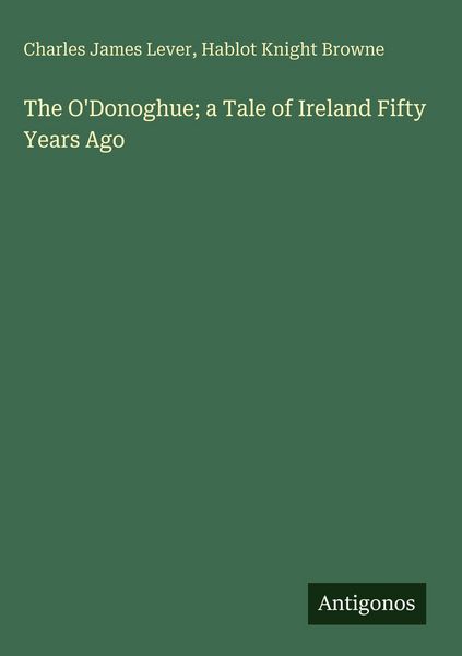Produktbild: The O'Donoghue; a Tale of Ireland Fifty Years Ago