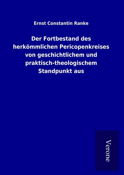Produktbild: Der Fortbestand des herk&ouml;mmlichen Pericopenkreises von geschichtlichem und praktisch-theologischem Standpunkt aus