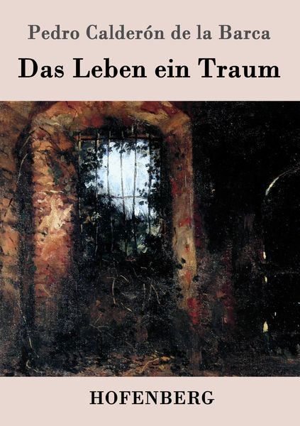 Das Leben ein Traum, Taschenbuch von Pedro Calderón de la Barca, Hofenberg, 9783843042642