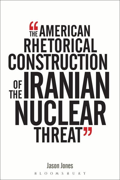 Produktbild: The American Rhetorical Construction of the Iranian Nuclear Threat