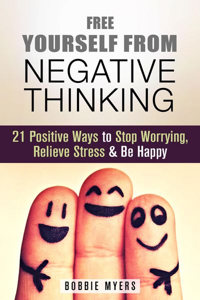 Produktbild: Free Yourself from Negative Thinking: 21 Positive Ways to Stop Worrying, Relieve Stress and Be Happy (Positive Thinking)