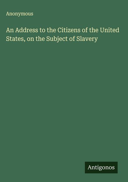 Produktbild: An Address to the Citizens of the United States, on the Subject of Slavery