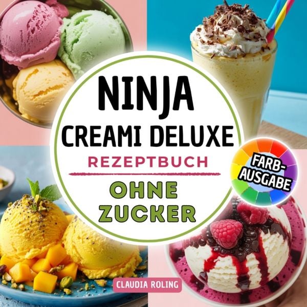 Ninja Creami DELUXE Rezeptbuch ohne Zucker, Taschenbuch von Claudia Roling, Bookmundo, 9789403861661