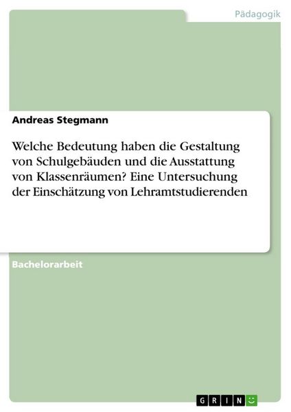 Produktbild: Welche Bedeutung haben die Gestaltung von Schulgeb&auml;uden und die Ausstattung von Klassenr&auml;umen? Eine Untersuchung der Einsch&auml;tzung von Lehramtstudierenden