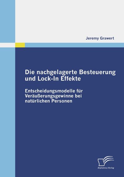 Die nachgelagerte Besteuerung und Lock-In Effekte, Taschenbuch von Jeremy Grawert, Diplomica Verlag GmbH, 9783836684866