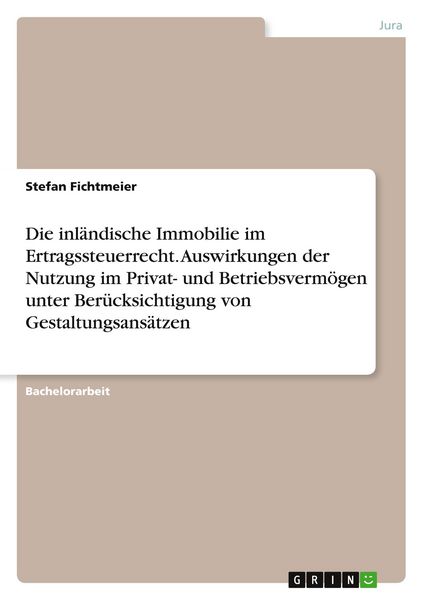 Produktbild: Die inl&auml;ndische Immobilie im Ertragssteuerrecht. Auswirkungen der Nutzung im Privat- und Betriebsverm&ouml;gen unter Ber&uuml;cksichtigung von Gestaltungsans&auml;tzen