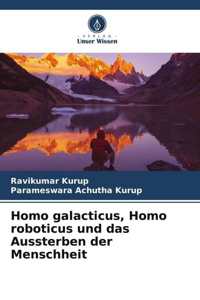 Homo galacticus, Homo roboticus und das Aussterben der Menschheit, Taschenbuch von Ravikumar Kurup , Parameswara Achutha Kurup, Verlag Unser Wissen,