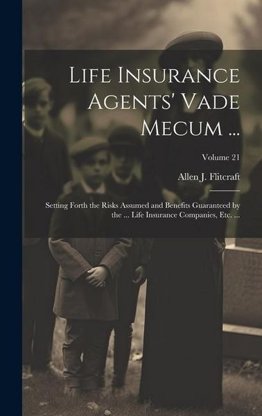 Produktbild: Life Insurance Agents' Vade Mecum ...: Setting Forth the Risks Assumed and Benefits Guaranteed by the ... Life Insurance Companies, Etc. ...; Volume 2