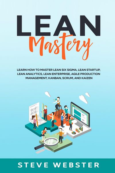 Produktbild: Lean Mastery: Learn how to master Lean Six Sigma, Lean Startup, Lean Analytics, Lean Enterprise, Agile Production Management, Kanban, Scrum, and Kaize