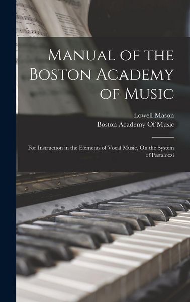 Produktbild: Manual of the Boston Academy of Music: For Instruction in the Elements of Vocal Music, On the System of Pestalozzi