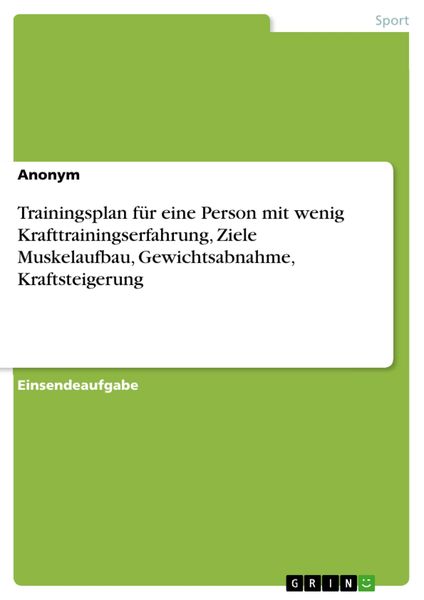 Produktbild: Trainingsplan f&uuml;r eine Person mit wenig Krafttrainingserfahrung, Ziele Muskelaufbau, Gewichtsabnahme, Kraftsteigerung