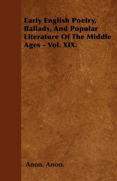 Produktbild: Early English Poetry, Ballads, And Popular Literature Of The Middle Ages - Vol. XIX.