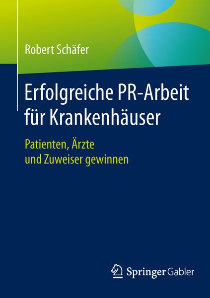 Erfolgreiche PR-Arbeit für Krankenhäuser, Taschenbuch von Robert Schäfer, Springer Fachmedien Wiesbaden GmbH, 9783658063603