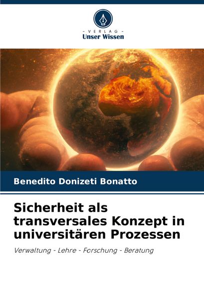 Sicherheit als transversales Konzept in universitären Prozessen, Taschenbuch von Benedito Donizeti Bonatto, Verlag Unser Wissen, 9786203891263