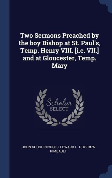 Produktbild: Two Sermons Preached by the boy Bishop at St. Paul's, Temp. Henry VIII. [i.e. VII.] and at Gloucester, Temp. Mary