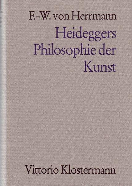 Produktbild: Heideggers Philosophie der Kunst. Eine systematische Interpretation der Holzwege-Abhandlung "Der Ursprung des Kunstwerkes"