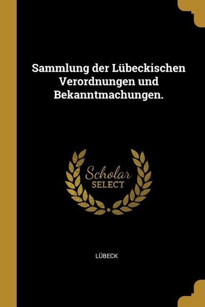 Produktbild: Sammlung der L&uuml;beckischen Verordnungen und Bekanntmachungen.