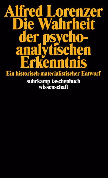 Die Wahrheit der psychoanalytischen Erkenntnis, Taschenbuch von Alfred Lorenzer, Suhrkamp, 978-3-518-27773-7