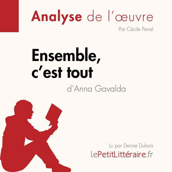 Ensemble, c'est tout d'Anna Gavalda (Analyse de l'oeuvre) - LePetitLitteraire , Cécile Perrel , Emmanuelle Cubadda, Audio, 9782808030984