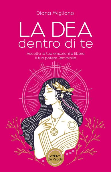 Produktbild: La dea dentro di te. Ascolta le tue emozioni e libera il tuo potere femminile